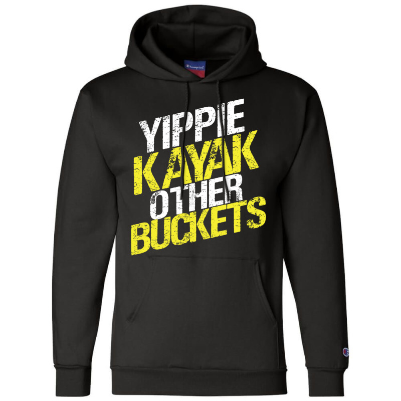 Yippie Kayak Other Buckets Champion Hoodie | Artistshot