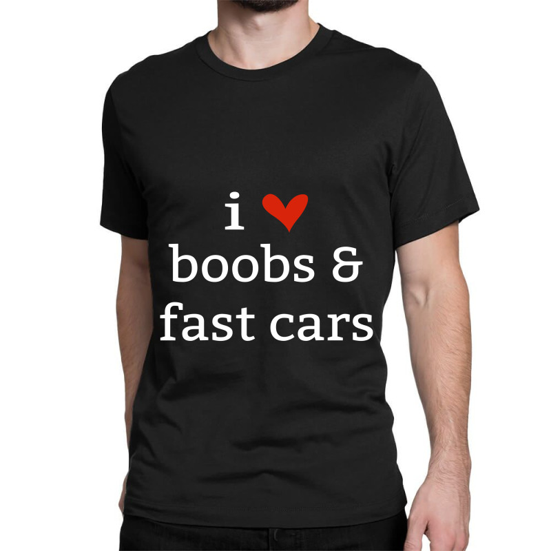 Boobs & Fast Cars Classic T-shirt. By Artistshot