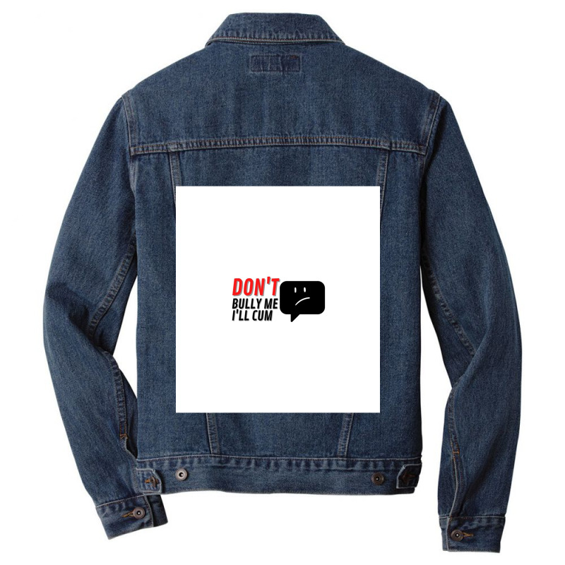 Dont Bully Me Ill Cum Sleeveless Men Denim Jacket | Artistshot