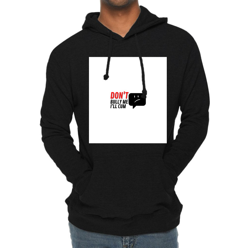 Dont Bully Me Ill Cum Sleeveless Lightweight Hoodie | Artistshot