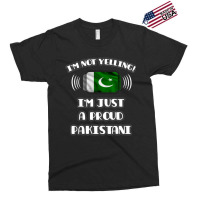 Im Not Yelling Im A Proud Pakistani  Pakistan Flag Gift For Pakistani Exclusive T-shirt | Artistshot