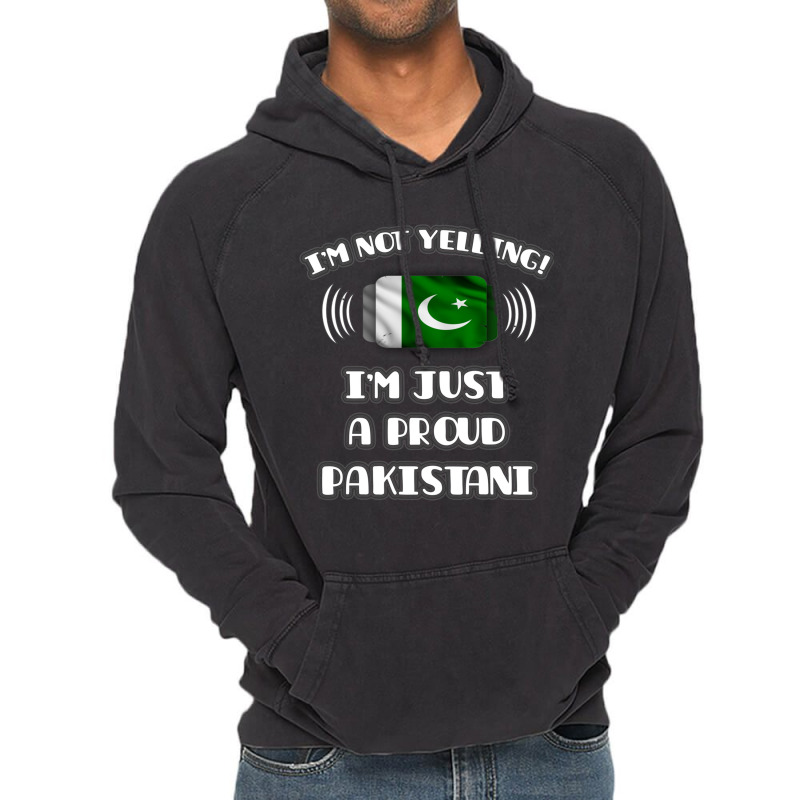 Im Not Yelling Im A Proud Pakistani  Pakistan Flag Gift For Pakistani Vintage Hoodie by cm-arts | Artistshot