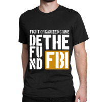 Defunf The Fbi Fight Organized Crime Classic T-shirt | Artistshot