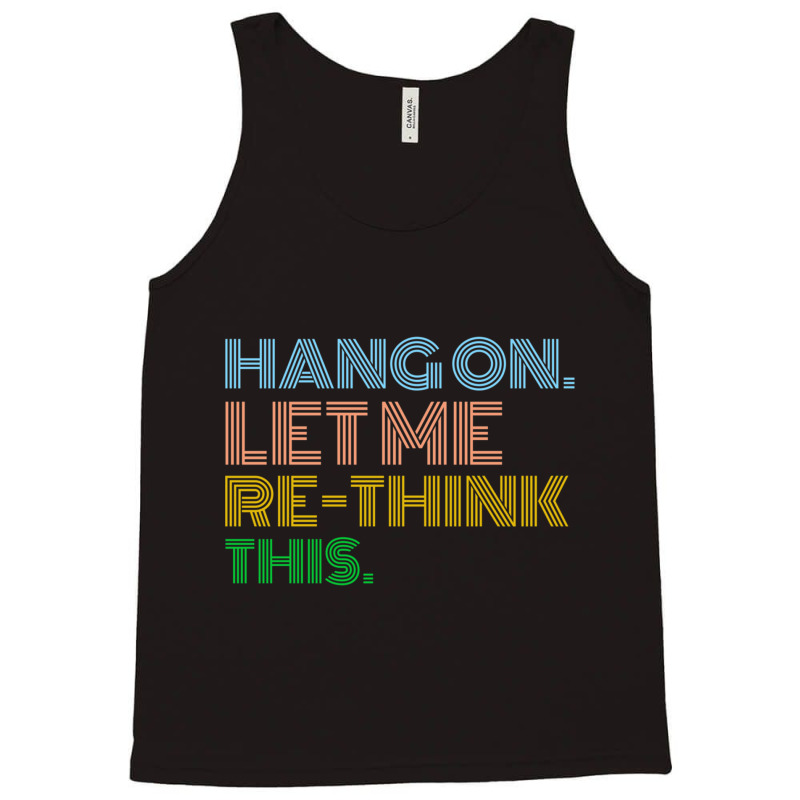 Hang On Let Me Rethink This Tank Top | Artistshot