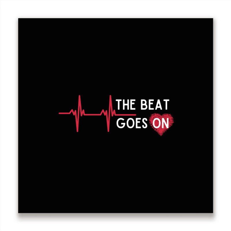 Heart Attack Surgery The Beat Goes On Survivor Rehab Recover Long Slee Metal Print Square by cm-arts | Artistshot