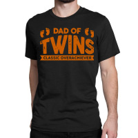 Dad Of Twins Classic Overachiever Classic T-shirt | Artistshot