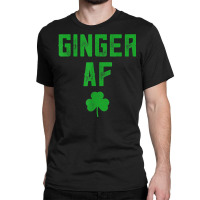 Ginger Gifts Funny Ginger Af Redhead St Patricks Day Drink T Shirt Classic T-shirt | Artistshot