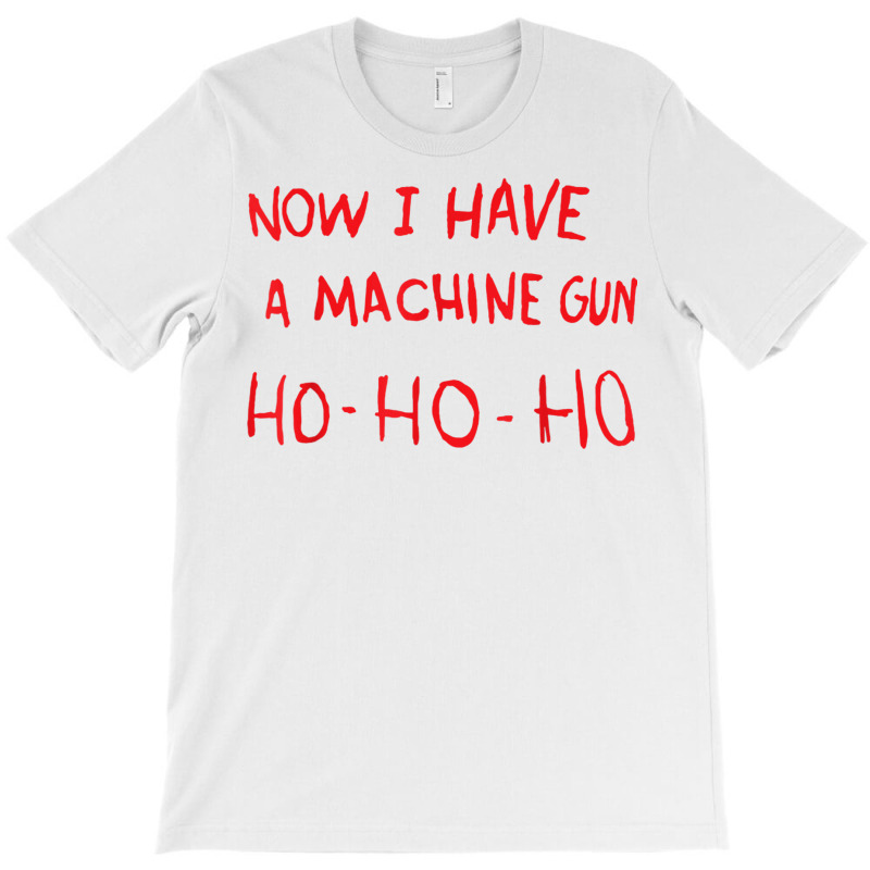 Now I Have A Machine Gun Ho Ho Ho Funny Santa Christmas T Shirt T-shirt | Artistshot