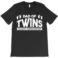 Dad Of Twins Classic Overachiever T-shirt | Artistshot