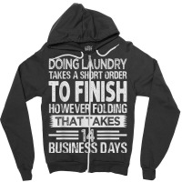 Doing Laundry Takes A Short Order To Finish   Funny T Shirt Zipper Hoodie | Artistshot