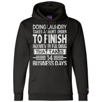 Doing Laundry Takes A Short Order To Finish   Funny T Shirt Champion Hoodie | Artistshot