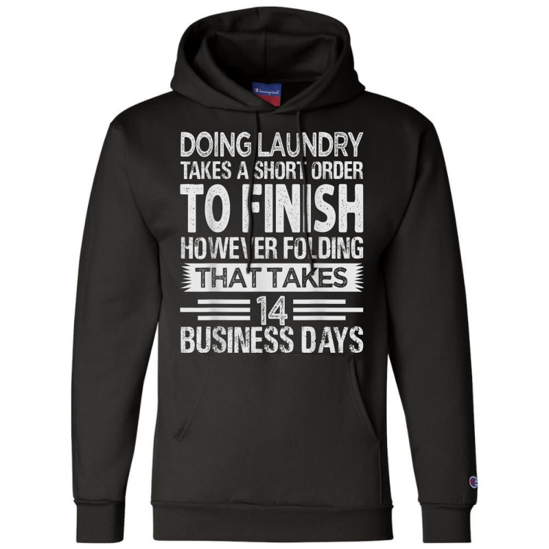 Doing Laundry Takes A Short Order To Finish   Funny T Shirt Champion Hoodie | Artistshot