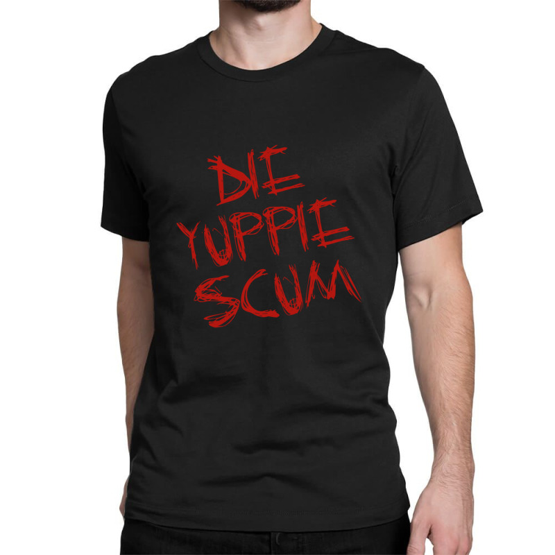 Die Yuppie Scum Classic T-shirt | Artistshot