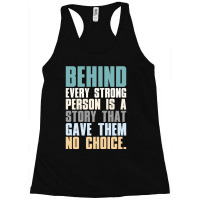 Behind Every Strong Person Is A Story That Gave Them No Choice A.png Racerback Tank | Artistshot