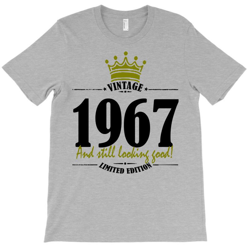 Vintage 1967 And Still Looking Good T-shirt | Artistshot