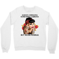 Always Chingona Sometimes Cabrona But Never Pendeja T Shirt T Shirt Crewneck Sweatshirt | Artistshot