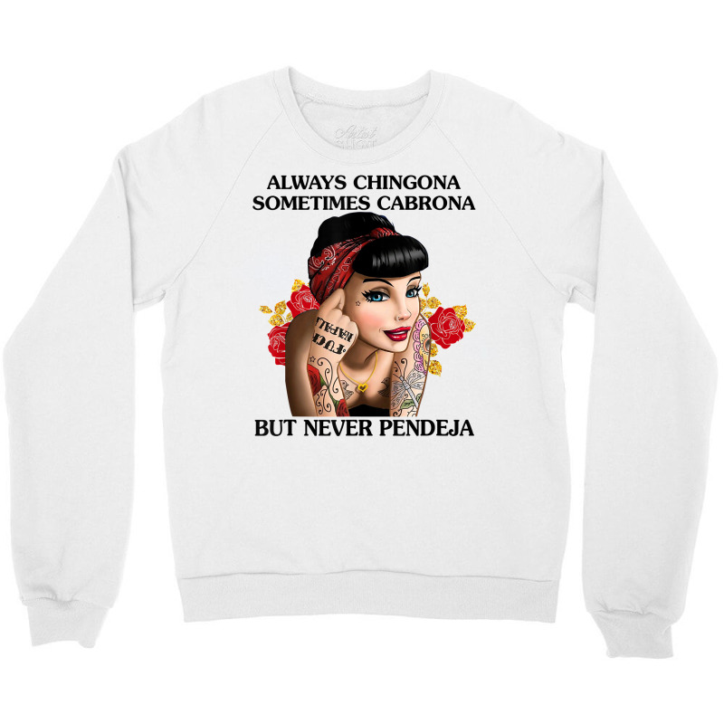 Always Chingona Sometimes Cabrona But Never Pendeja T Shirt T Shirt Crewneck Sweatshirt by djhsyhaa | Artistshot