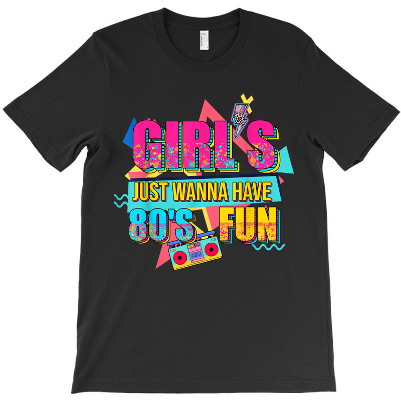 Funny 80's Girls Just Wanna Have Fun Nostalgia 1980s T-shirt | Artistshot