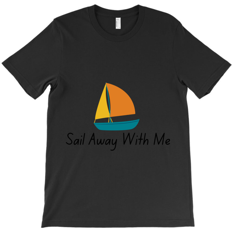 Sail Away With Me T-shirt | Artistshot