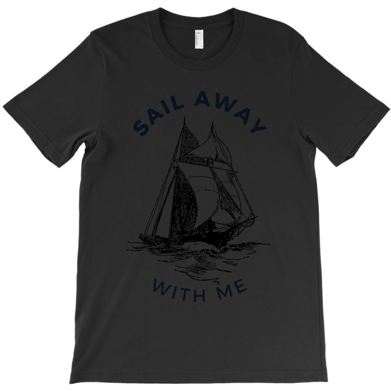 Sail Away With Me T-shirt | Artistshot