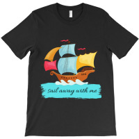 Sail Away With Me T-shirt | Artistshot