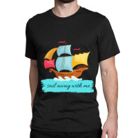 Sail Away With Me Classic T-shirt | Artistshot