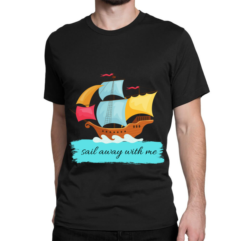 Sail Away With Me Classic T-shirt | Artistshot