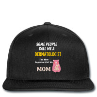 Some People Call Me A Dermatologist The Most Important Call Me Mom Printed Hat | Artistshot