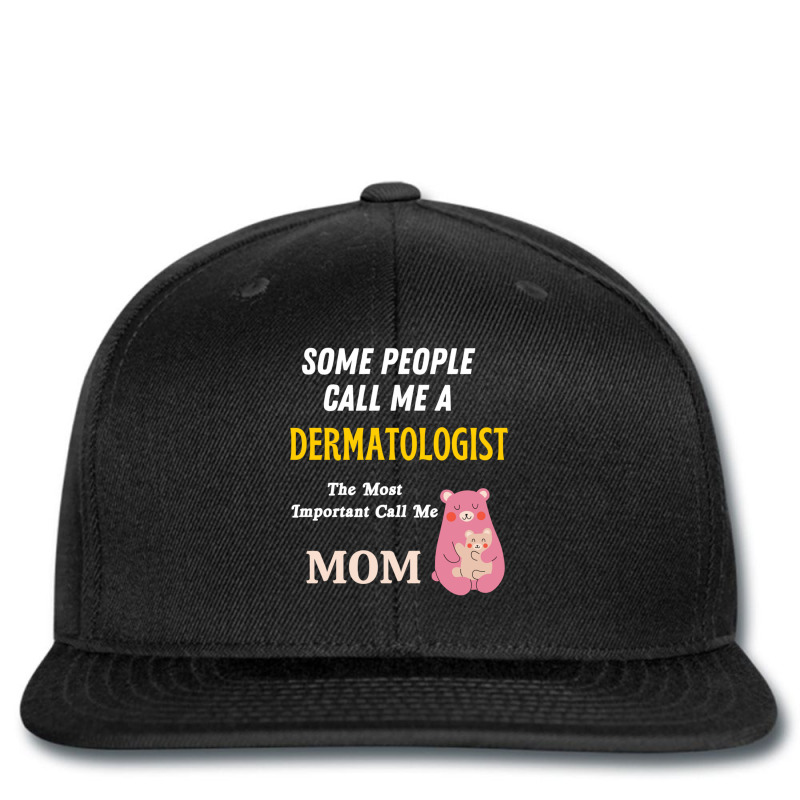 Some People Call Me A Dermatologist The Most Important Call Me Mom Printed hat by cm-arts | Artistshot