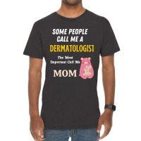 Some People Call Me A Dermatologist The Most Important Call Me Mom Vintage T-shirt | Artistshot