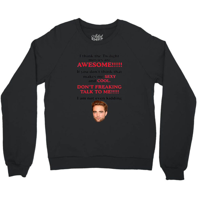 Rob-ert Patt-ins-on I Think The Twilight Movies Are Awesome Crewneck Sweatshirt | Artistshot