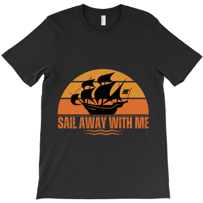 Sail Away With Me T-shirt | Artistshot