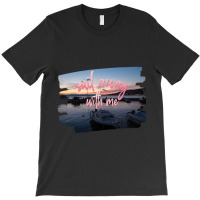 Sail Away With Me (5) T-shirt | Artistshot