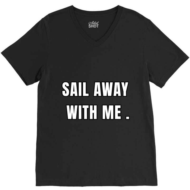 Sail Away With Me (6) V-neck Tee | Artistshot