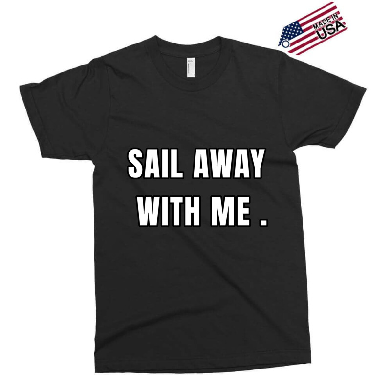 Sail Away With Me (6) Exclusive T-shirt | Artistshot