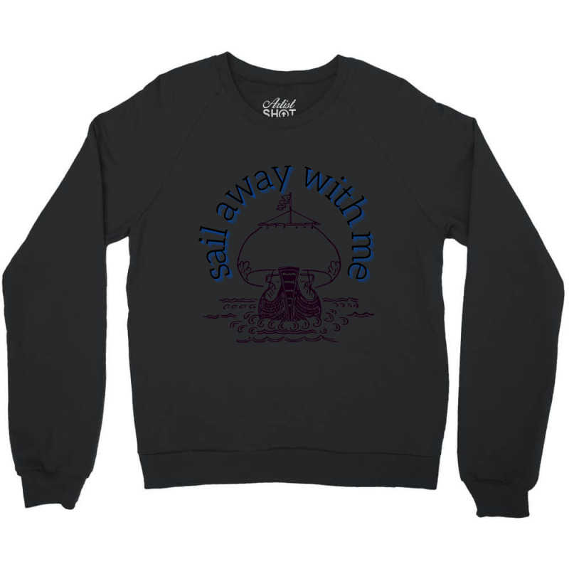 Sail Away With Me (7) Crewneck Sweatshirt | Artistshot