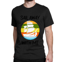 Sail Away With Me (17) Classic T-shirt | Artistshot