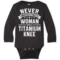 Never Underestimate A Woman With A Titanium Knee T Shirt Long Sleeve Baby Bodysuit | Artistshot