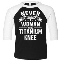 Never Underestimate A Woman With A Titanium Knee T Shirt Toddler 3/4 Sleeve Tee | Artistshot