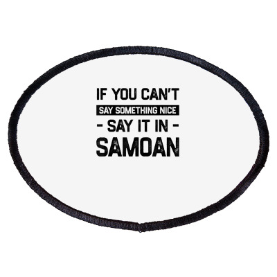 If You Can't Say Nice Say It In Samoan Funny Samoa Humor T Shirt Oval ...