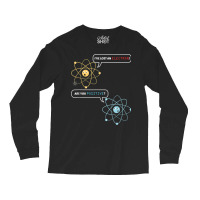 I Lost An Electron. Are You Positive Chemistry Joke T Shirt Long Sleeve Shirts | Artistshot