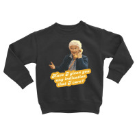 Have I Given You Any Indication I Care – Sophia, The Golden Girls Toddler Sweatshirt | Artistshot