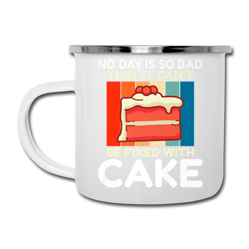 No Day Is So Bad That It Cant Be Fixed With Cake Baking Premium T Shir Camper Cup By Cm Arts