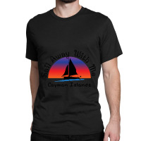 Sail Away With Me Cayman Islands. Classic T-shirt | Artistshot