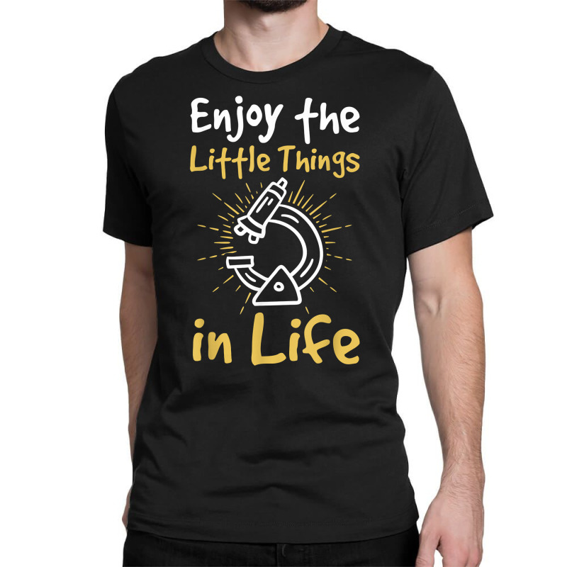 Enjoy The Little Things In Life Biology Biologist Microscope T Shirt Classic T-shirt | Artistshot