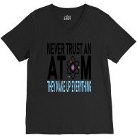 Funny Chemistry Teacher Names  Never Trust An Atom They Make Up Everyt V-neck Tee | Artistshot