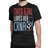 This Girl Loves Her Crna Anesthetist Anesthesia Lover Girls T Shirt Classic T-shirt | Artistshot