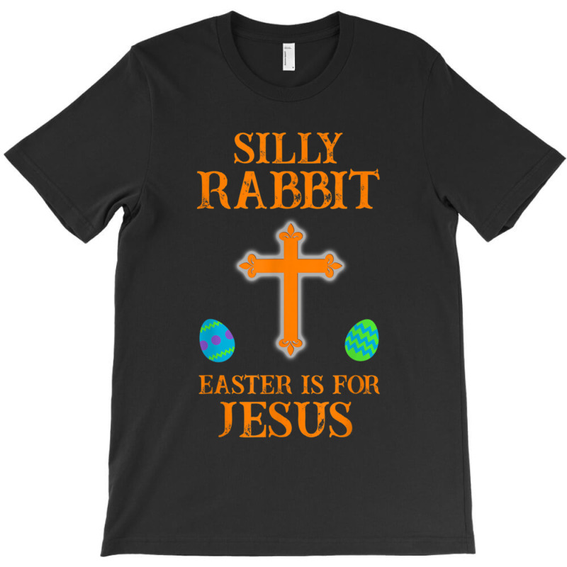 Silly Rabbit Easter Is For Jesus T-shirt | Artistshot