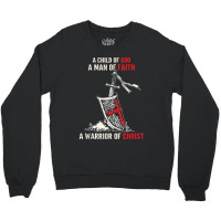 I Am A Child Of God A Warrior Of Christ Knight Templar Tee Crewneck Sweatshirt | Artistshot