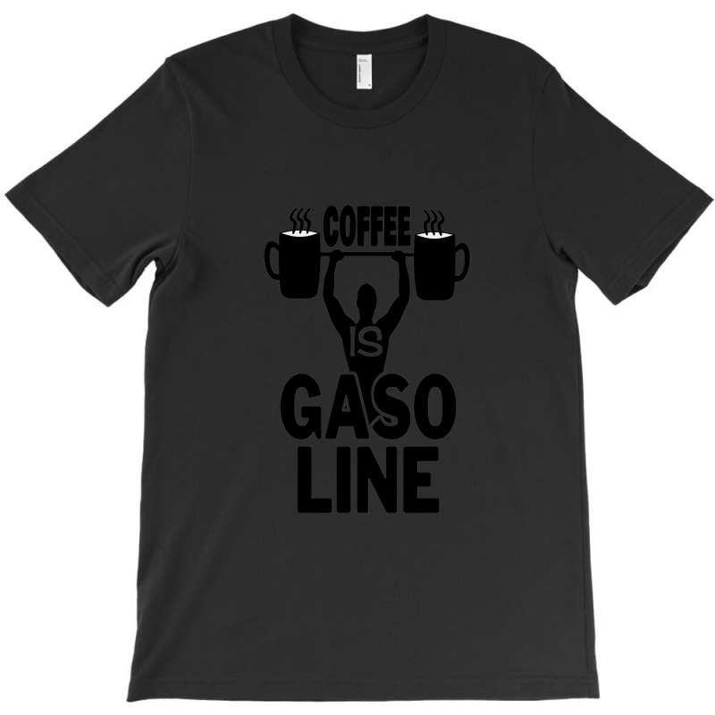 Coffee Is Gasoline Black Variant T-shirt | Artistshot